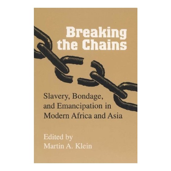Breaking The Chains Slavery, Bondage And Emancipation In Kitabı