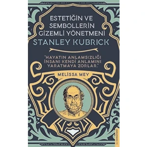 Stanley Kubrick: Estetiğin ve Sembollerin Gizemli Yönetmeni - Melissa Mey