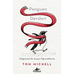 Penguen Dersleri: Olağanüstü Bir Kuştan Öğrendiklerim - Tom Michell