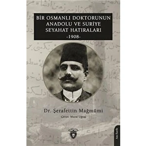 Dorlion Yayınları Bir Osmanlı Doktorunun Anadolu ve Suriye Seyahat Hatıraları 1908