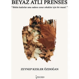 Beyaz Atlı Prenses - ZEYNEP KESLER ÖZDOĞAN