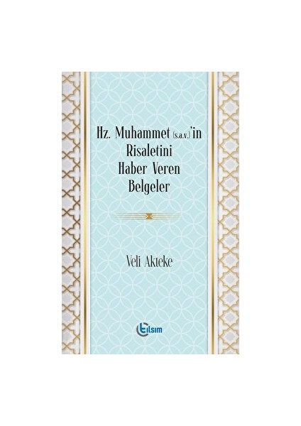 Hz. Muhammet (S.a.v)’in Risaletini Haber Veren Belgeler - Veli Akteke