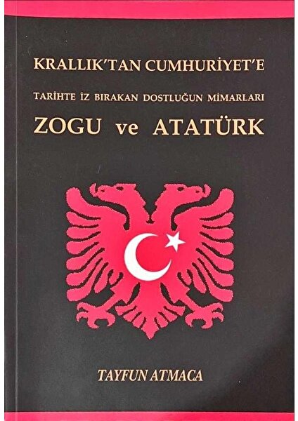 Krallık'tan Cumhuriyet'e Tarihte İz Bırakan Dostluğun Mimarları Zogu ve Atatürk - Tayfun Atmaca