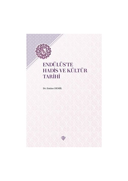 Endülüs'te Hadis ve Kültür Tarihi - Emine Demil