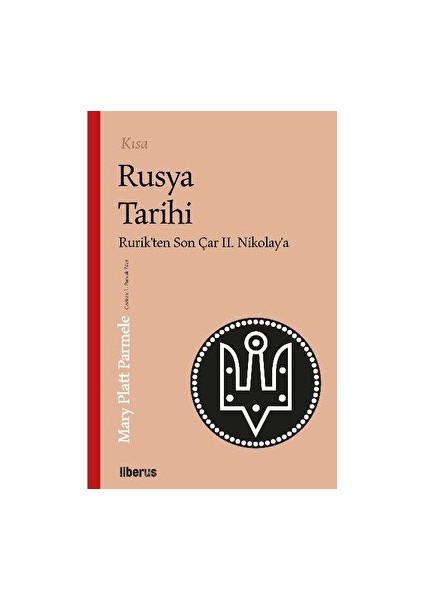 Kısa Rusya Tarihi - Rurik’ten Son Çar'Iı Nikolay’a - Mary Platt Parmele