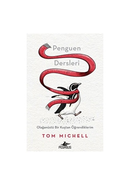 Penguen Dersleri: Olağanüstü Bir Kuştan Öğrendiklerim - Tom Michell