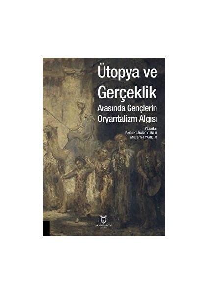 Ütopya ve Gerçeklik Arasında Gençlerin Oryantalizm Algısı