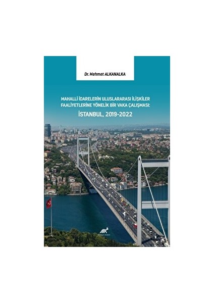 Mahalli Idarelerin Uluslararası Ilişkiler Faaliyetlerine Yönelik Bir Vaka Çalışması: Istanbul, 2019-2022