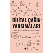 Dijital Çağın Yansımaları Dijital Kültür ve İletişim Çalışmaları - Anıl Kaan Uçar