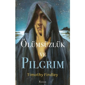 Ölümsüzlük Ve Pilgrim - Timothy Findley