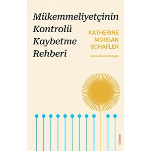 Mükemmeliyetçinin Kontrolü Kaybetme Rehberi - Katherine Morgan Schafler