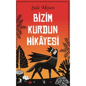 Bizim Kurdun Hikâyesi - Şule Akşun