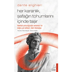 Dante Alighieri / Her Karanlık, Şafağın Tohumlarını Içinde Taşır - Seda Eroğlu