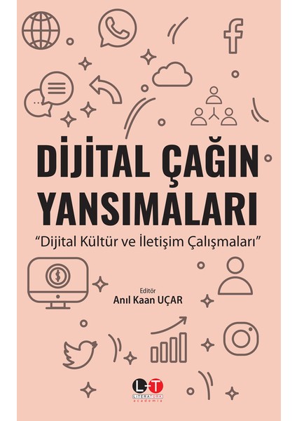 Dijital Çağın Yansımaları Dijital Kültür ve İletişim Çalışmaları - Anıl Kaan Uçar