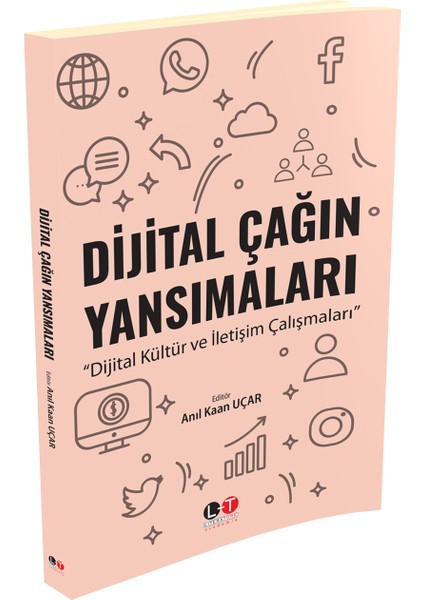 Dijital Çağın Yansımaları Dijital Kültür ve İletişim Çalışmaları - Anıl Kaan Uçar