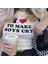 I Love To Make Boys Cry Baskılı Beyaz Crop 1