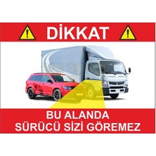 Etiket Sanatı Tır Kamyon Sticker Dikkat Bu Alanda Sürücü Sizi Göremez 25 x 30 cm