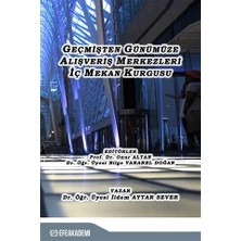 Geçmişten Günümüze Alışveriş Merkezleri İç Mekan Kurgusu - İldem Aytar Sever