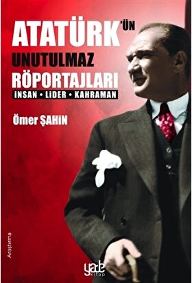 Atatürk’ün Unutulmaz Röportajları - Ömer Şahin