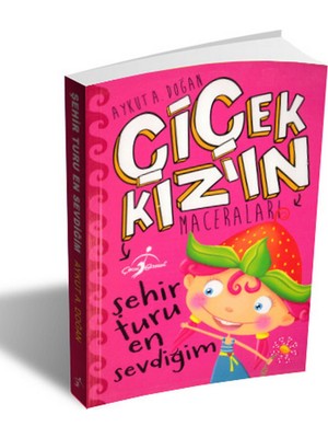 Şehir Turu En Sevdiğim - Çiçek Kızın Maceraları - Aykut A. Doğan