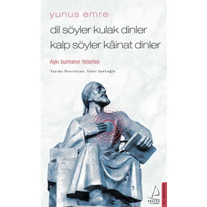 Dil Söyler Kulak Dinler Kalp Söyler Kâinat Dinler - Yunus Emre