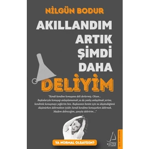 Akıllandım Artık Şimdi Daha Deliyim - Nilgün Bodur