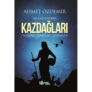 Halk Kültüründe Kazdağları - Ahmet Özdemir