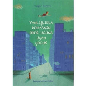 Yanlışlıkla Dünyanın Öbür Ucuna Uçan Çocuk - John Boyne