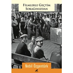 Filmlerle Geçtim Sokağınızdan - Nebil Özgentürk