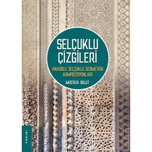 Selçuklu Çizgileri - Anadolu Selçuklu Geometrik Kompozisyonları - Mustafa Bulut