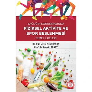 Sağlığın Korumasında Fiziksel Aktivite ve Spor Beslenmesi Temel Ilkeler
