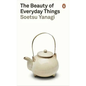 The Beauty Of Everyday Things - Soetsu Yanagi