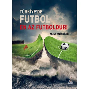 Türkiye'de Futbol En Az Futboldur - Ahmet Talimciler