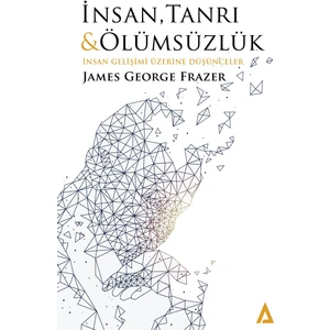 Insan, Tanrı ve Ölümsüzlük - James George Frazer