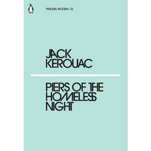 Piers Of The Homeless Night - Jack Kerouac