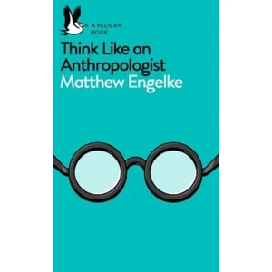 Think Like An Anthropologist - Matthew Engelke