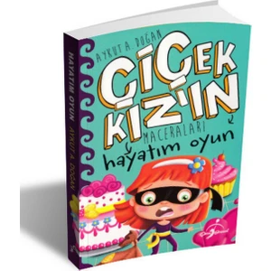 Hayatım Oyun - Çiçek Kızın Maceraları - Aykut A. Doğan