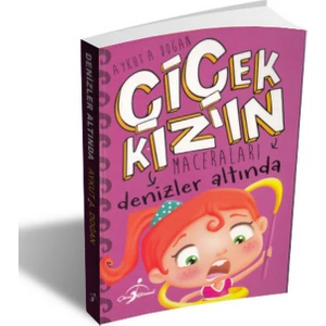 Denizler Altında - Çiçek Kızın Maceraları - Aykut A. Doğan