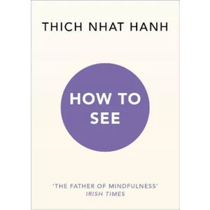 How To See - Thich Nhat Hanh