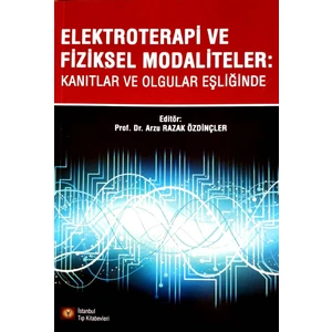 Elektroterapi ve Fiziksel Modaliteler: Kanıtlar ve Olgular Eşliğinde - Arzu Razak Özdinçler