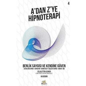 A’dan Z’ye Hipnoterapi - Benlik Saygısı Ve Kendine Güven - Celalettin Uzuner