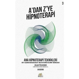A’dan Z’ye Hipnoterapi - Ana Hipnoterapi Teknikleri - Celalettin Uzuner