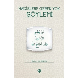 Hadislere Gerek Yok Söylemi - Enbiya Yıldırım