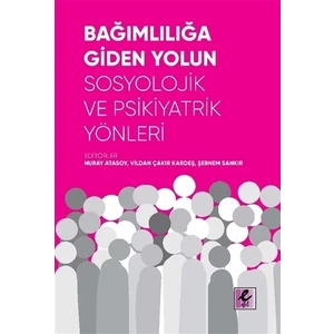 Bağımlılığa Giden Yolun Sosyolojik Ve Psikiyatrik Yönleri - Vildan Çakır
