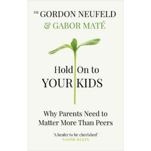 Hold On To Your Kids - Gordon Neufeld