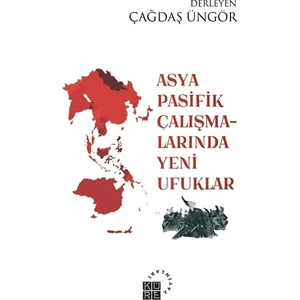Asya Pasifik Çalışmalarında Yeni Ufuklar - Çağdaş Üngör