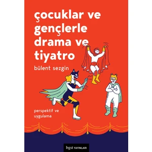 Çocuklar Ve Gençlerle Drama Ve Tiyatro - Bülent Sezgin