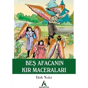Beş Afacanın Kır Maceraları - Edith Nesbit