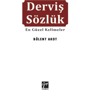 Gazi Kitabevi Derviş Sözlüğü En Güzel Kelimeler - Bülent Akot