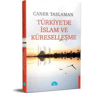 Türkiye'de Islam ve Küreselleşme - Caner Taslaman